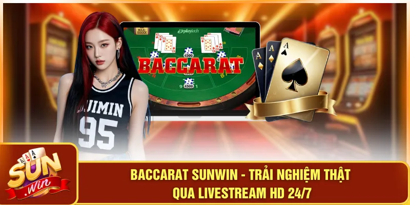Baccarat SUNWIN - Trải Nghiệm Thật Qua Livestream HD 24/7 6 Baccarat SUNWIN - Trải Nghiệm Thật Qua Livestream HD 24/7