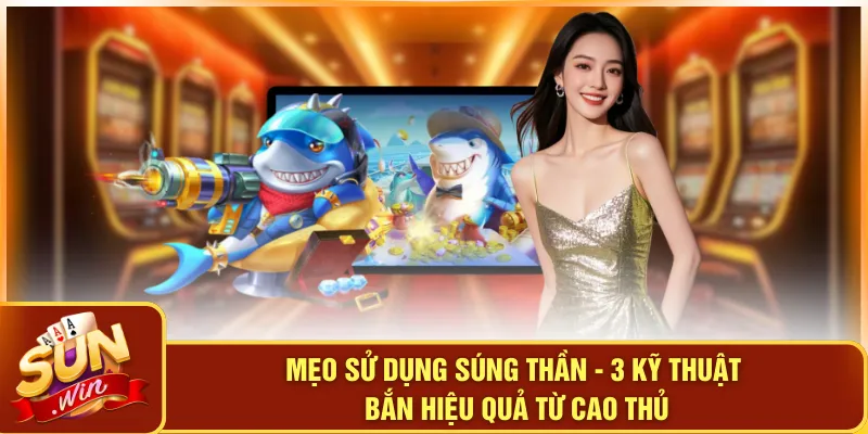 Mẹo Sử Dụng Súng Thần - 3 Kỹ Thuật Bắn Hiệu Quả Từ Cao Thủ 10 Mẹo Sử Dụng Súng Thần - 3 Kỹ Thuật Bắn Hiệu Quả Từ Cao Thủ